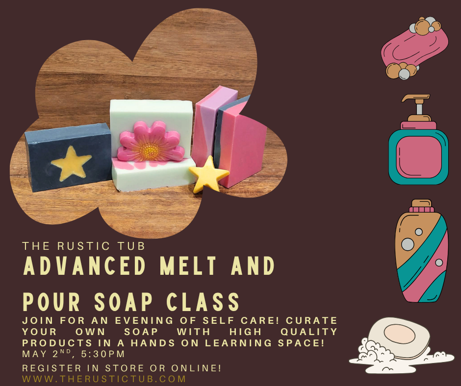 ADVANCED MELT AND POUR SOAP CLASS MAY 2ND, 5:30PM